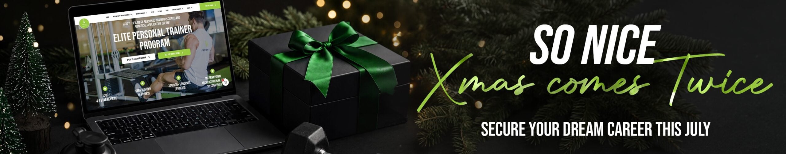 Xmas in July — secure your dream career this July. Save thousands on the Elite PT Program.